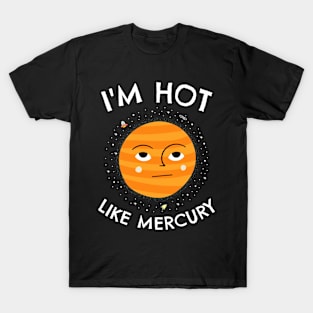 🔭 I'm Hot Like Mercury, Cute Solar System Planet Space Design T-Shirt